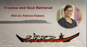 Trauma and Soul Retrieval – with Dr. Patricia Vickers