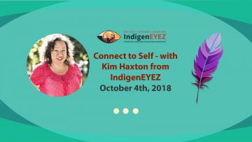 October 4th, 2018 – Connect with Self with Kim Haxton from IndigenEYEZ