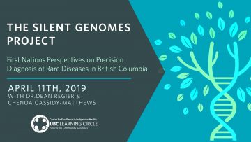 May 2nd, 2019 – The Silent Genomes Project: First Nations Perspectives on Precision Diagnosis of Rare Diseases in British Columbia