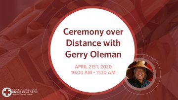 April 21st, 2020 – Ceremony at a Distance: A Learning Circle with Elder Gerry Oleman