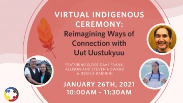 January 26th, 2021 – Virtual Indigenous Ceremony: Reimagining Ways of Connection with Uut Uustukyuu
