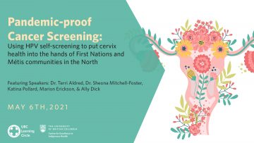 May 6th, 2021 – Pandemic-proof cancer screening; Using HPV self-screening to put cervix screening into the hands of First Nations and Métis communities in the North