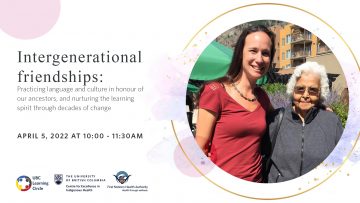 April 5th, 2022 – Intergenerational friendships: Practicing language and culture in honour of our ancestors, and honouring our Elders wisdom through decades of change.