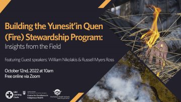 October 12th, 2022 – Building the Yunesit’in Quen (Fire) Stewardship Program: Insights from the Field