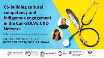 October 25th, 2022 – Co-building cultural competency and Indigenous engagement in the Can-SOLVE CKD Network with Craig Settee and Catherine Turner