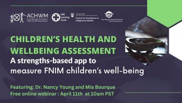 April 11th, 2023 – Children’s Health and Wellbeing Assessment: A strengths-based app to measure FNIM children’s well-being with Dr. Nancy Young and Mia Bourque
