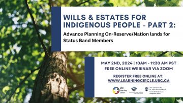May 2nd, 2024 – Wills & Estates for Indigenous People Part 2: Advance Planning On-Reserve/Nation lands for Status Band Members