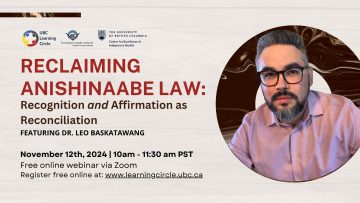 November 12th, 2024 – Reclaiming Anishinaabe Law: Recognition and Affirmation as Reconciliation with Dr. Leo Baskatawang